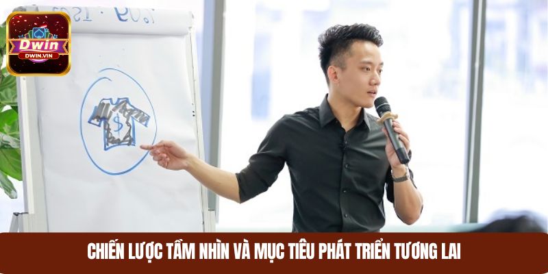 Chiến lược tầm nhìn và mục tiêu phát triển tương lai