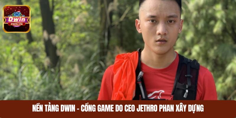 Nền tảng DWIN – Di sản do CEO Jethro Phan xây dựng