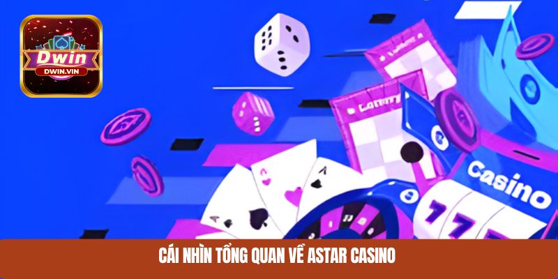 Cái nhìn tổng quan về Astar Casino 