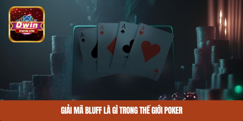 Giải mã bluff là gì trong thế giới poker