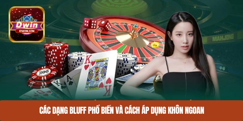Các dạng bluff phổ biến và cách áp dụng khôn ngoan