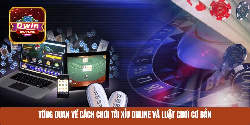 Tổng quan về cách chơi tài xỉu online và luật chơi cơ bản