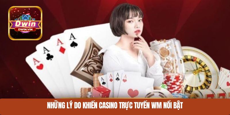 Những lý do khiến casino trực tuyến WM nổi bật