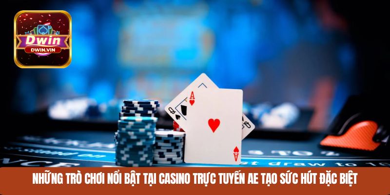 Những trò chơi nổi bật tại Casino trực tuyến AE tạo sức hút đặc biệt