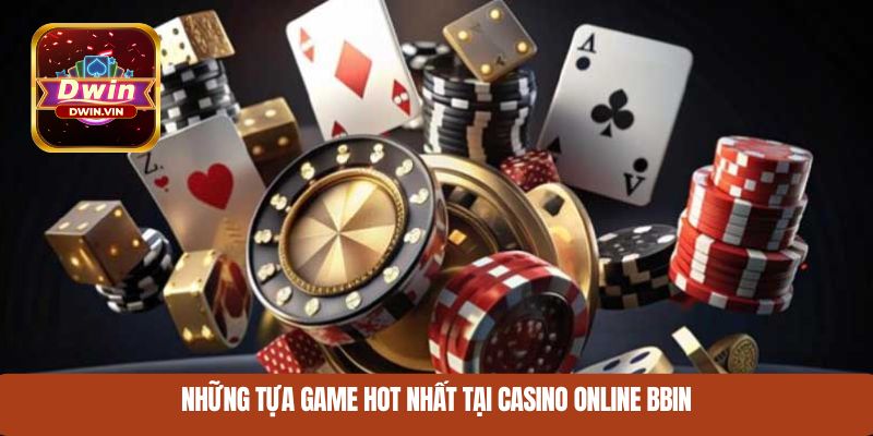 Những tựa game hot nhất tại casino online BBIN