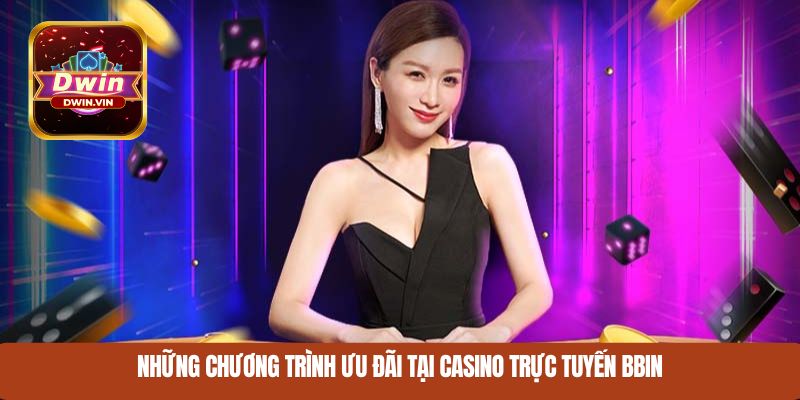 Những chương trình ưu đãi tại casino trực tuyến BBIN