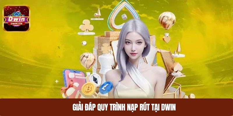 Giải đáp quy trình nạp rút tại DWIN
