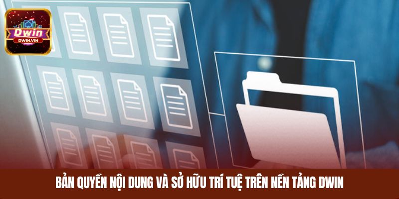 Bản quyền nội dung và sở hữu trí tuệ trên nền tảng DWIN