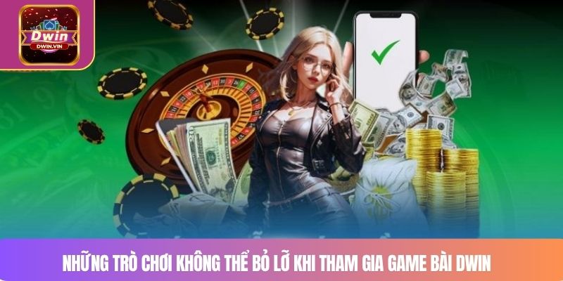 Những trò chơi không thể bỏ lỡ khi tham gia game bài DWIN