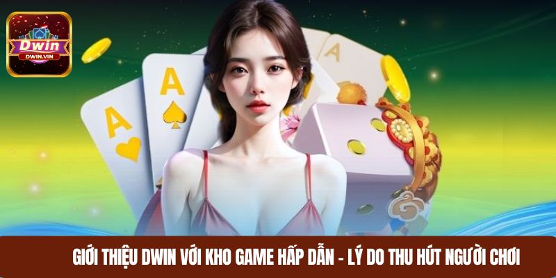Giới thiệu DWIN với kho game hấp dẫn – Lý do thu hút người chơi
