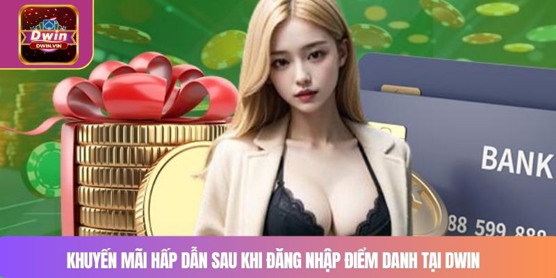 Khuyến mãi hấp dẫn sau khi đăng nhập điểm danh tại DWIN