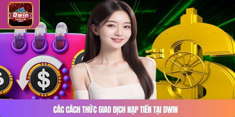 Các cách thức giao dịch nạp tiền tại DWIN
