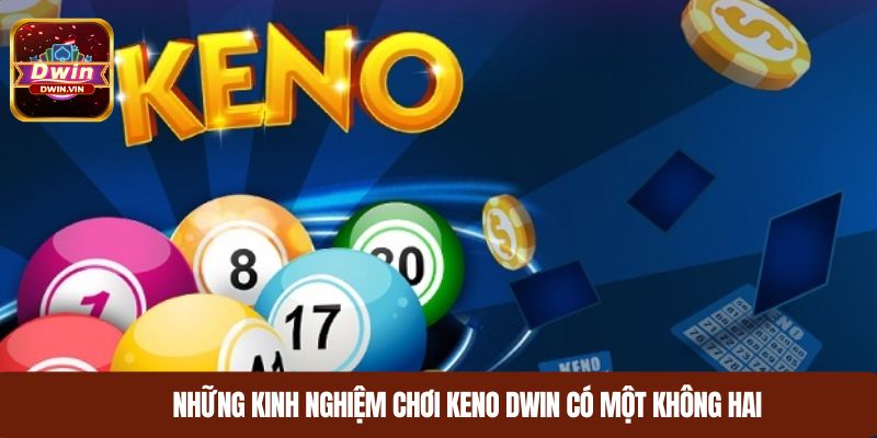 Những kinh nghiệm chơi Keno DWIN có một không hai