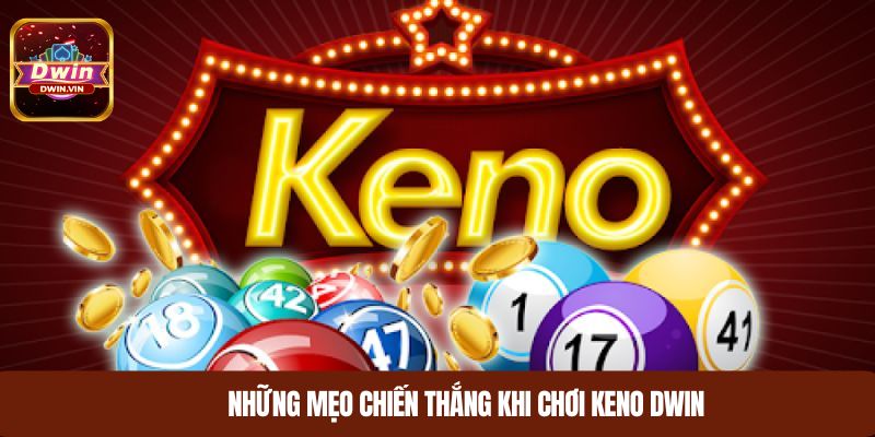Những mẹo chiến thắng khi chơi keno DWIN