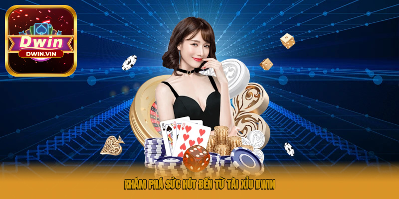 Khám phá sức hút đến từ tài xỉu DWIN