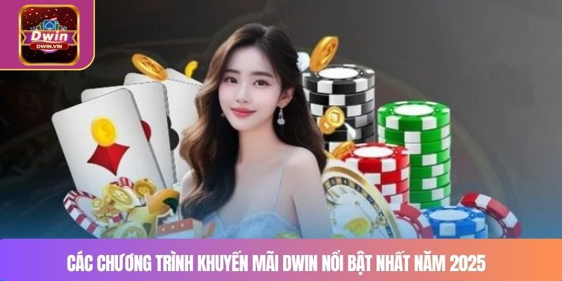 Các chương trình khuyến mãi DWIN nổi bật nhất năm 2025