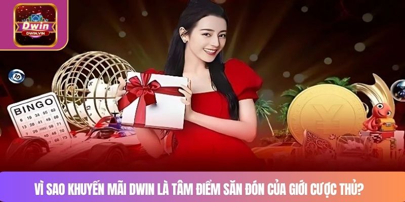 Vì sao khuyến mãi DWIN là tâm điểm săn đón của giới cược thủ?