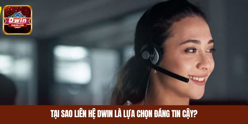 Tại sao liên hệ DWIN là lựa chọn đáng tin cậy?