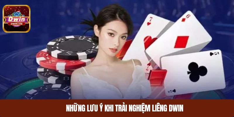 Những lưu ý khi trải nghiệm liêng DWIN