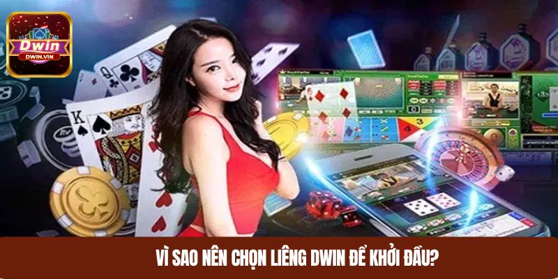 Vì sao nên chọn liêng DWIN để khởi đầu?