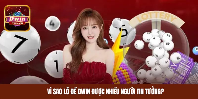 Vì sao lô đề DWIN được nhiều người tin tưởng?