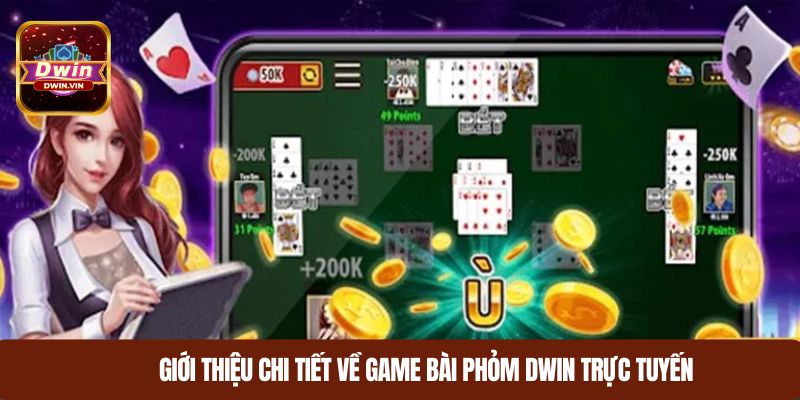 Giới thiệu chi tiết về game bài Phỏm DWIN trực tuyến