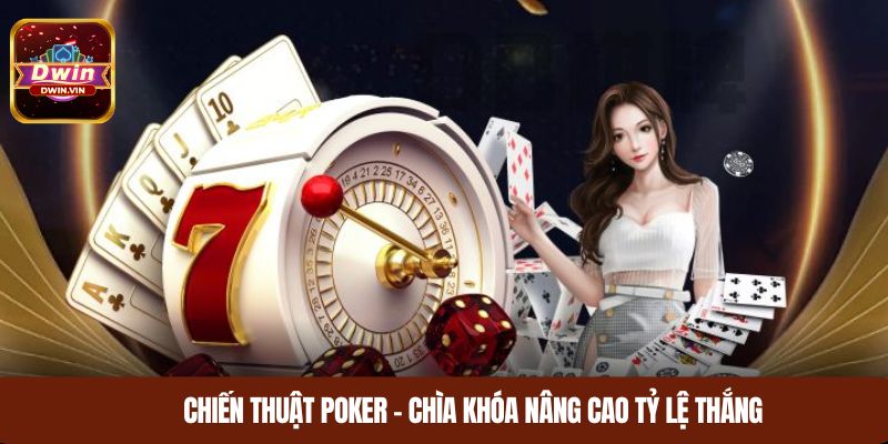 Chiến thuật Poker – Chìa khóa nâng cao tỷ lệ thắng