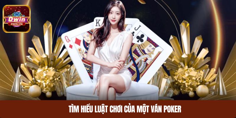 Tìm hiểu luật chơi của một ván Poker 