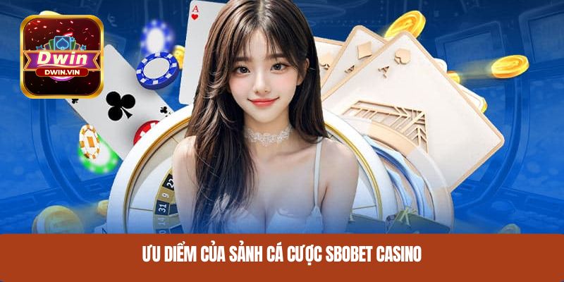 Tổng quan hệ thống cá cược tại Sbobet casino