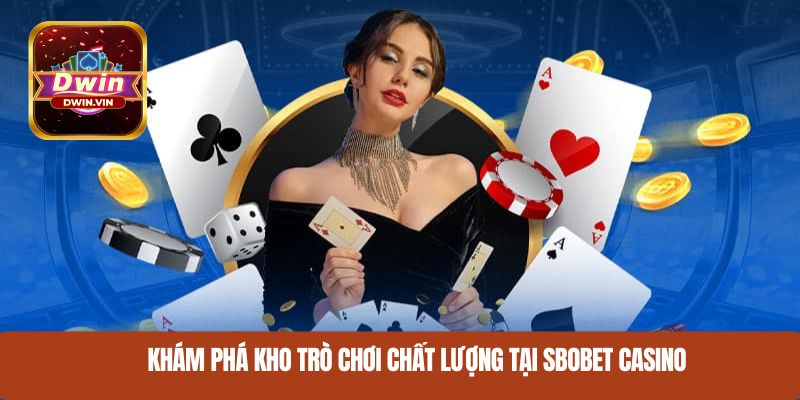 Khám phá kho trò chơi chất lượng tại Sbobet casino