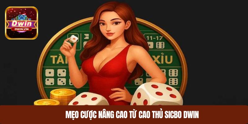 Mẹo cược nâng cao từ cao thủ sicbo DWIN