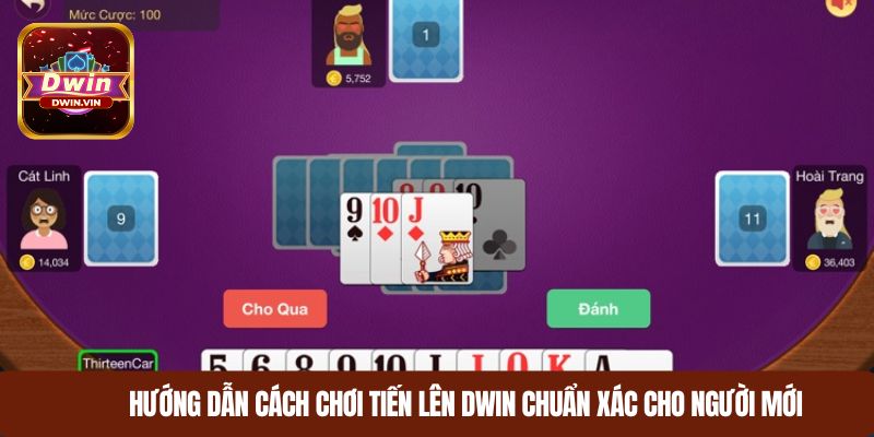 Hướng dẫn cách chơi Tiến lên DWIN chuẩn xác cho người mới