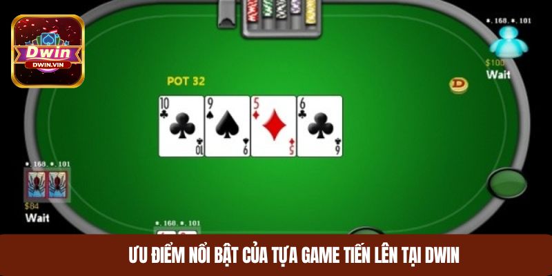 Ưu điểm nổi bật của tựa game tiến lên tại DWIN