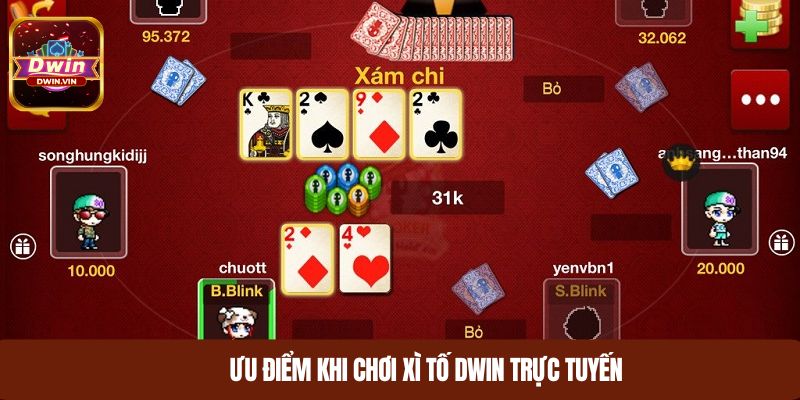 Ưu điểm khi chơi xì tố DWIN trực tuyến