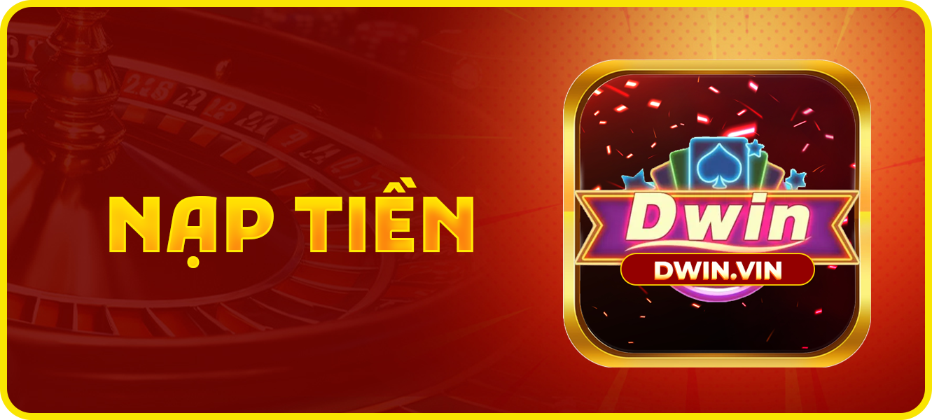 Hướng dẫn nạp tiền Dwin